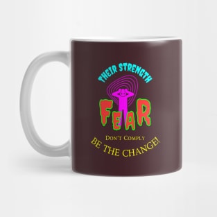 Their Strength Is Fear - Don't Comply Be The Change Mug